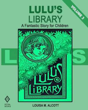 Lulu's Library - Volume 3 de Louisa M. Alcott