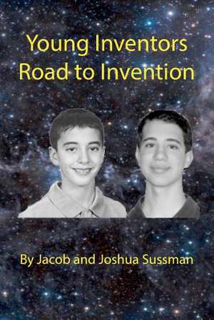 Young Inventor's Road to Inventions de Jacob And Josh Sussman