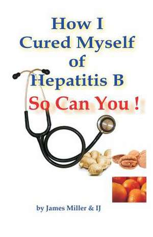 How I Cured Myself of Hepatitis B de James Miller