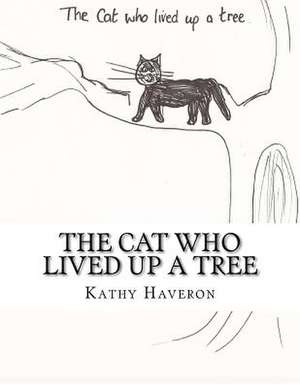 The Cat Who Lived Up a Tree de Kathy Elaine Haveron