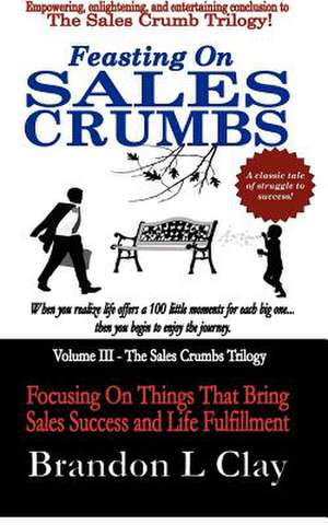 Feasting on Sales Crumbs de Brandon L. Clay