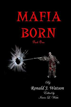 Mafia Born Part 1 de Ronald J. Watson