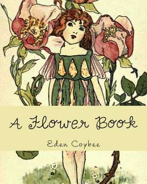 A Flower Book de Eden Coybee