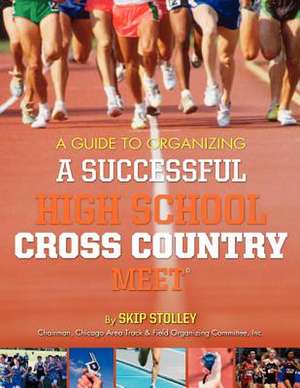 A Guide to Organizing a Successful High School Cross Country Meet de Skip Stolley