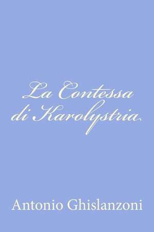 La Contessa Di Karolystria de Antonio Ghislanzoni