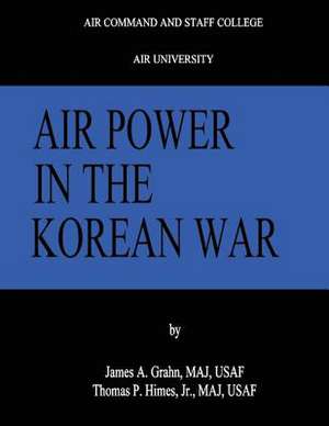 Air Power in the Korean War de Maj Usaf James A. Grahn