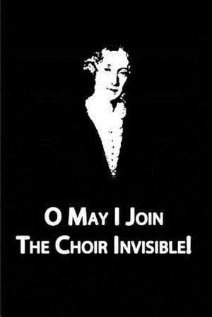 O May I Join the Choir Invisible! de George Eliot