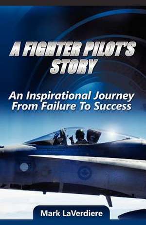 A Fighter Pilot's Story de Mark Laverdiere