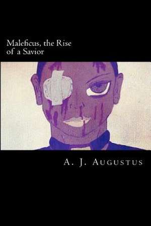 Maleficus, the Rise of a Savior de A. J. Augustus