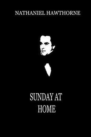 Sunday at Home de Nathaniel Hawthorne