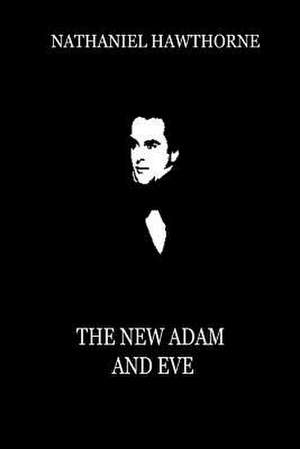 The New Adam and Eve (from Mosses from an Old Manse) de Nathaniel Hawthorne