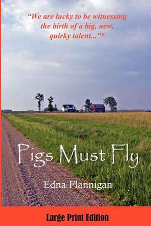 Pigs Must Fly Large Print Edition de Edna Flannigan