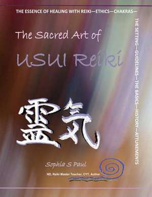 The Sacred Art of Usui Reiki de Sophia S. Paul