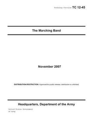 Training Circular Tc 12-45 the Marching Band November 2007 de United States Government Us Army