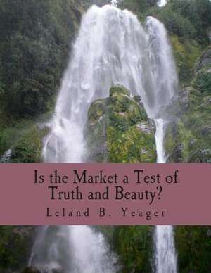 Is the Market a Test of Truth and Beauty? de Leland B. Yeager