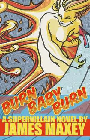 Burn Baby Burn de James Maxey