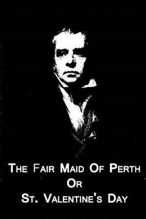 The Fair Maid of Perth or St. Valentine's Day de Walter Scott