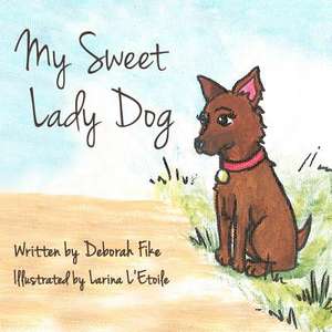 My Sweet Lady Dog de Deborah Fike