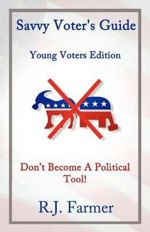 Savvy Voter's Guide Young Voters Edition de R. J. Farmer