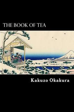 The Book of Tea de Kakuzo Okakura