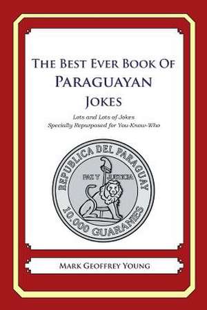 The Best Ever Book of Paraguayan Jokes de Mark Geoffrey Young