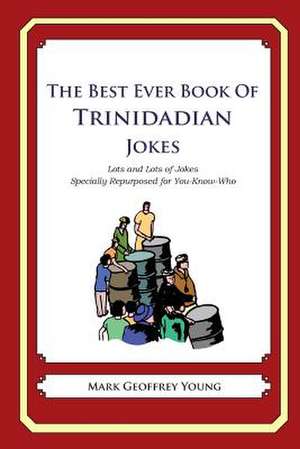 The Best Ever Book of Trinidadian Jokes de Mark Geoffrey Young