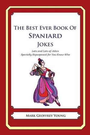 The Best Ever Book of Spaniard Jokes de Mark Geoffrey Young