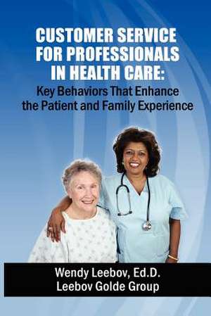 Customer Service for Professionals in Health Care de Wendy Leebov Ed D.