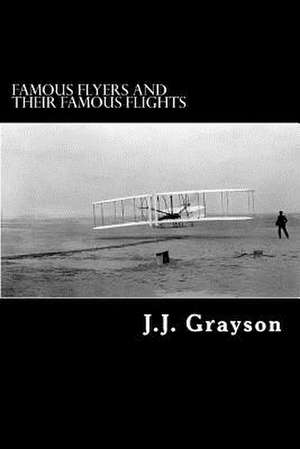 Famous Flyers and Their Famous Flights de J. J. Grayson