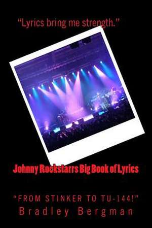 Johnny Rockstarrs Big Book of Lyrics de Bradley J. Bergman