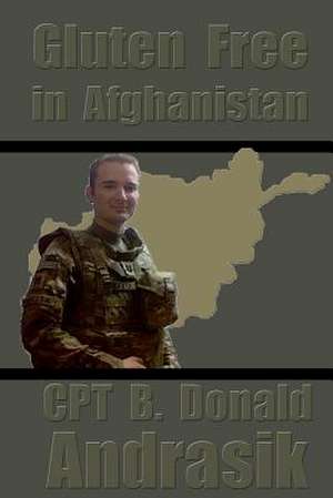 Gluten Free in Afghanistan de Cpt B. Donald Andrasik