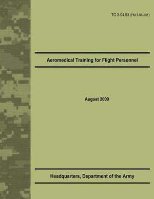 Aeromedical Training for Flight Personnel (Tc 3-04.93) de Department Of the Army