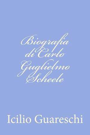 Biografia Di Carlo Guglielmo Scheele de Icilio Guareschi