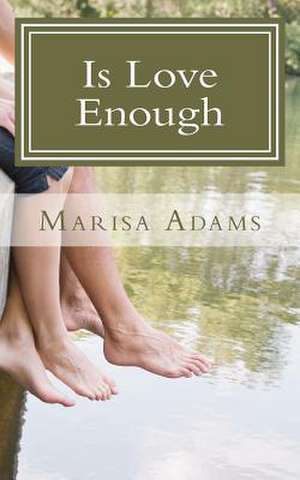 Is Love Enough de Marisa Adams