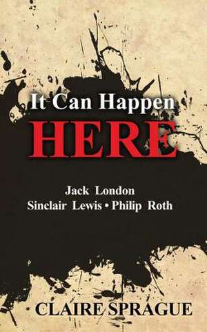 It Can Happen Here de Claire Sprague