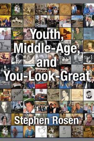 Youth, Middle-Age, and You-Look-Great de Stephen Rosen