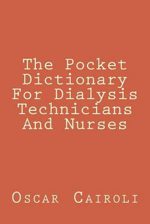 The Pocket Dictionary for Dialysis Technicians and Nurses de Oscar M. Cairoli