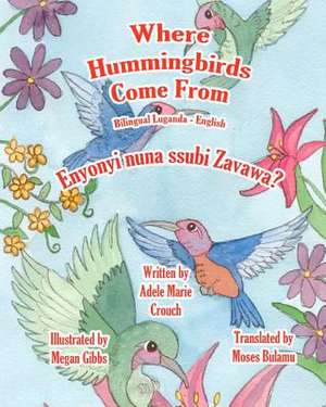 Where Hummingbirds Come from Bilingual Luganda English de Adele Marie Crouch