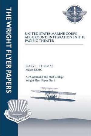 United States Marine Corps Air-Ground Integration in the Pacific Theater de Major Usmc Gary L. Thomas