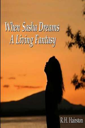 When Sasha Dreams a Living Fantasy de R. H. Hairston