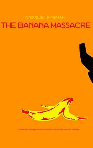 The Banana Massacre de Jim Yoakum