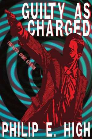 Guilty as Charged de Philip E. High