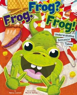 Frog. Frog? Frog!: Understanding Sentence Types de Nancy Loewen