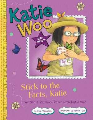 Stick to the Facts, Katie: Writing a Research Paper with Katie Woo de Fran Manushkin