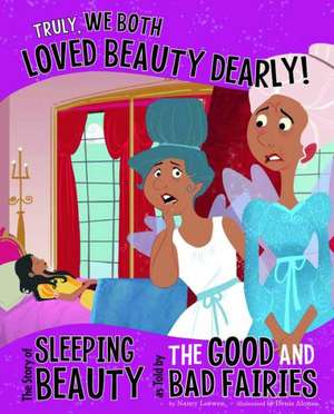 Truly, We Both Loved Beauty Dearly!: The Story of Sleeping Beauty as Told by the Good and Bad Fairies de Trisha Speed Shaskan