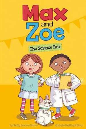 Max and Zoe: The Science Fair de Shelley Swanson Sateren