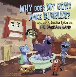 Why Does My Body Make Bubbles?: Learning about the Digestive System with the Garbage Gang de Thomas Kingsley Troupe