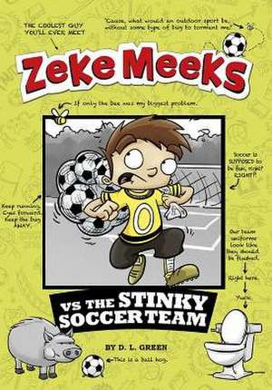 Zeke Meeks Vs the Stinky Soccer Team de D. L. Green