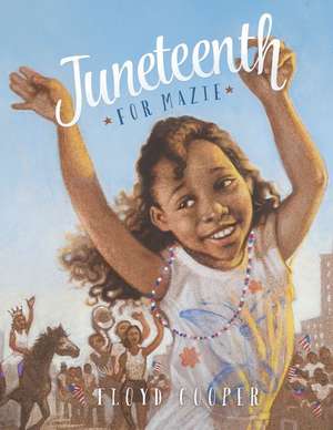 Juneteenth for Mazie de Floyd Cooper