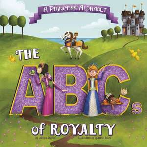 A Princess Alphabet: The ABCs of Royalty! de Jaclyn Jaycox